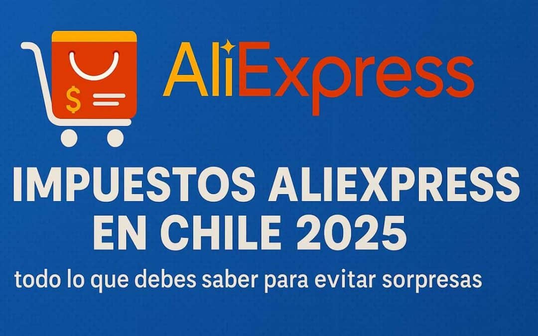 Impuestos AliExpress en Chile 2025: todo lo que debes saber para evitar sorpresas