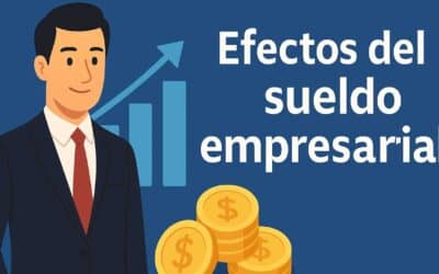 Efectos del sueldo empresarial: ventajas, desventajas y ejemplo práctico